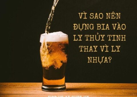 Vì sao nên đựng bia vào ly thủy tinh thay vì ly nhựa